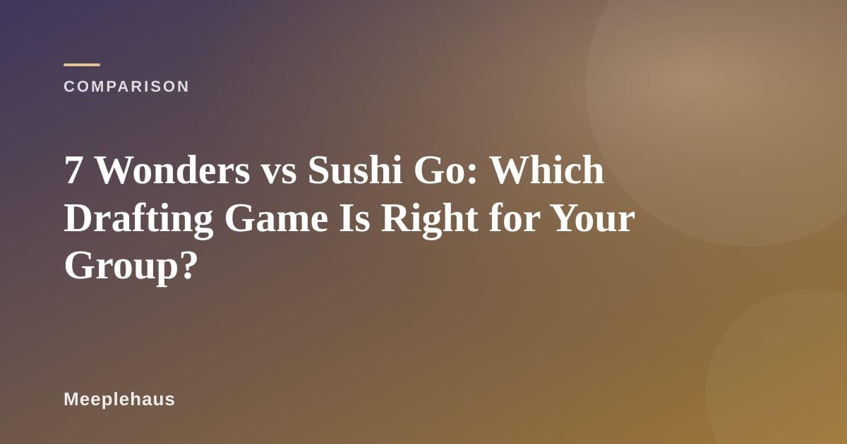 7 Wonders and Sushi Go card games displayed side by side